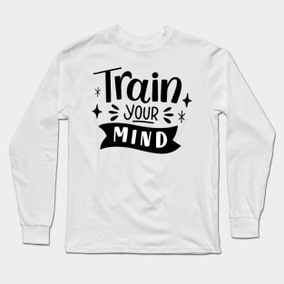 Train your Mind T shirt Long Sleeve T-Shirt